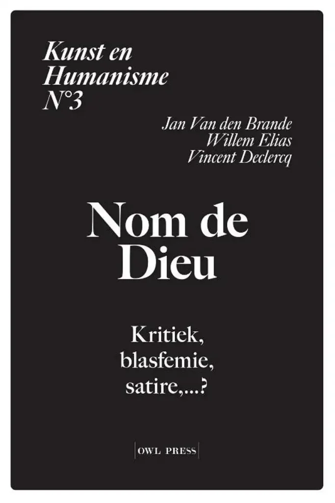 Jan Van Den Brande, Willem Elias et Vincent Declercq (dir.) Nom de Dieu, Kritiek, blasfemie, satire ... ?