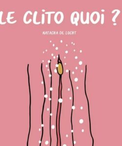 "Le clito quoi?" de Natacha De Locht